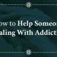 Comment aider une personne qui a une addiction ?